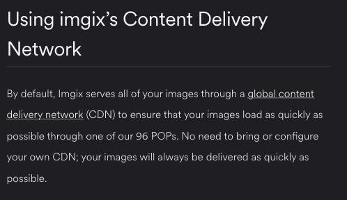 imgix documentation stating that imgix serves all of your images through a global content delivery network (CDN) through one of its 96 POPs
